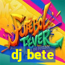 dj bete